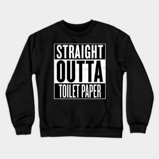 Straight Outta Toilet Paper Crewneck Sweatshirt